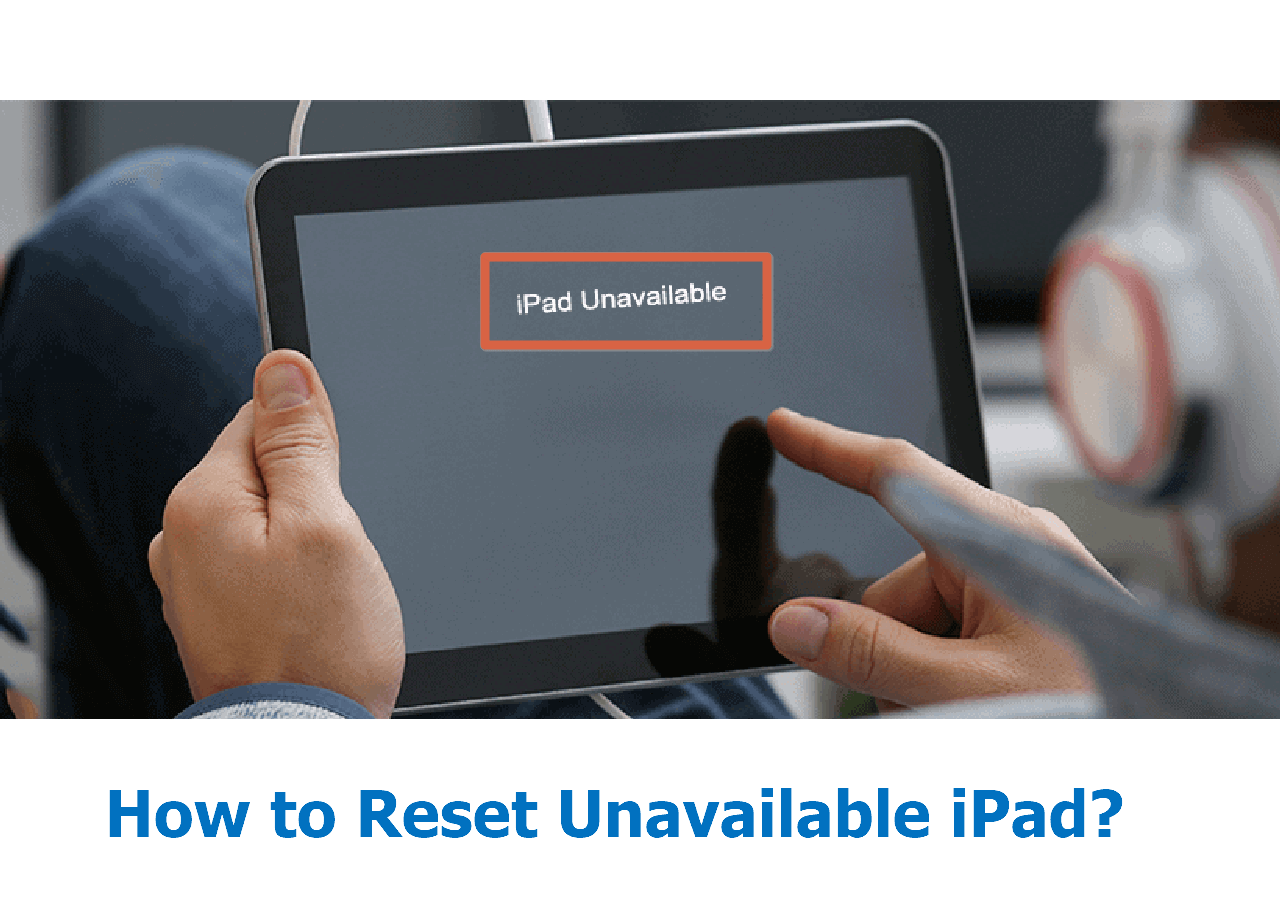 iPad Unavailable? How to Reset in 5 Ways I Updated New EaseUS