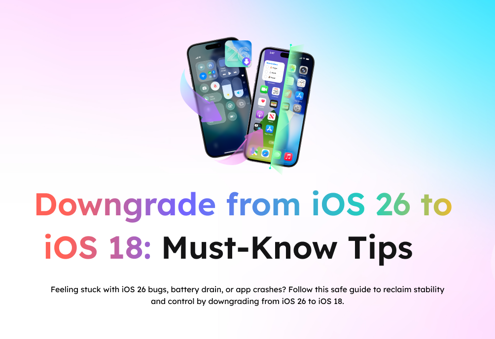 Downgrade from iOS 26 to iOS 18: Must-Know Tips